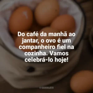Do café da manhã ao jantar, o ovo é um companheiro fiel na cozinha. Vamos celebrá-lo hoje! Dia Mundial do Ovo
