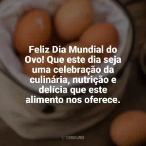 Feliz Dia Mundial do Ovo! Que este dia seja uma celebração da culinária, nutrição e delícia que este alimento nos oferece. Dia Mundial do Ovo