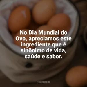 No Dia Mundial do Ovo, apreciamos este ingrediente que é sinônimo de vida, saúde e sabor. Dia Mundial do Ovo