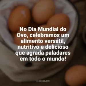 No Dia Mundial do Ovo, celebramos um alimento versátil, nutritivo e delicioso que agrada paladares em todo o mundo! Dia Mundial do Ovo