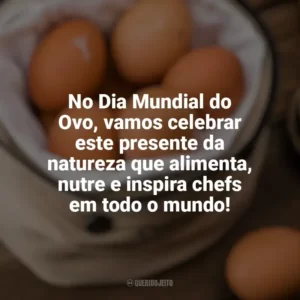 No Dia Mundial do Ovo, vamos celebrar este presente da natureza que alimenta, nutre e inspira chefs em todo o mundo! Dia Mundial do Ovo