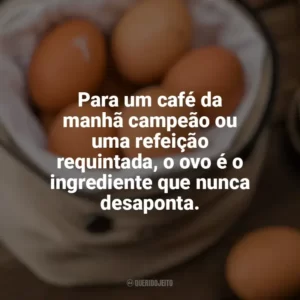 Para um café da manhã campeão ou uma refeição requintada, o ovo é o ingrediente que nunca desaponta. Dia Mundial do Ovo