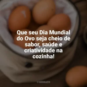 Que seu Dia Mundial do Ovo seja cheio de sabor, saúde e criatividade na cozinha! Dia Mundial do Ovo