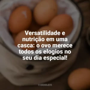 Versatilidade e nutrição em uma casca: o ovo merece todos os elogios no seu dia especial! Dia Mundial do Ovo