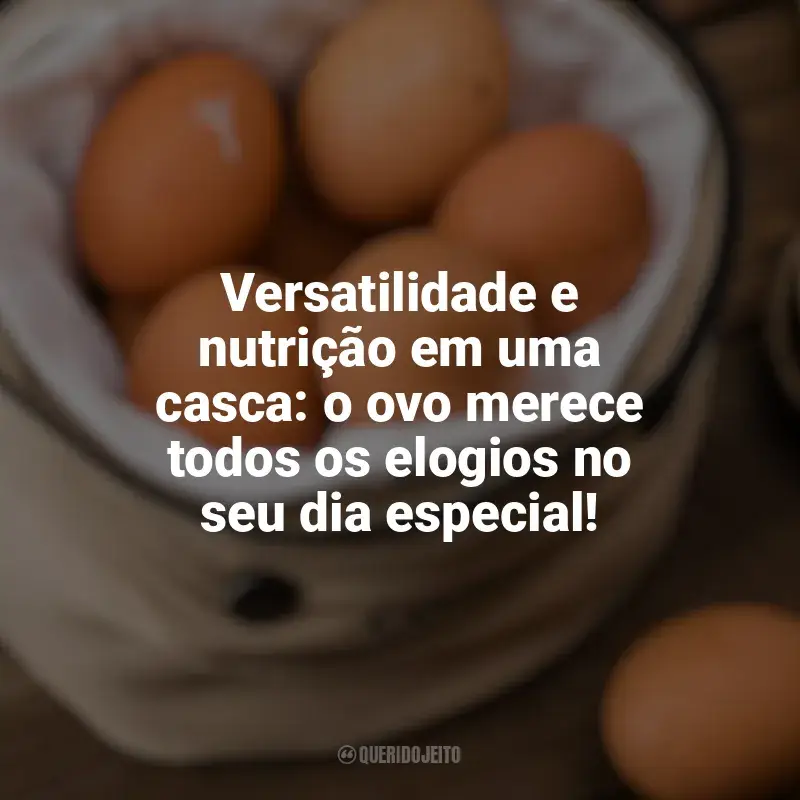 Dia Mundial do Ovo frases: Versatilidade e nutrição em uma casca: o ovo merece todos os elogios no seu dia especial!