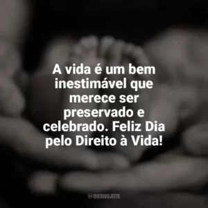 A vida é um bem inestimável que merece ser preservado e celebrado. Feliz Dia pelo Direito à Vida! Dia pelo Direito à Vida