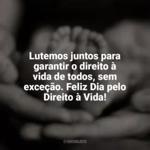 Lutemos juntos para garantir o direito à vida de todos, sem exceção. Feliz Dia pelo Direito à Vida! Dia pelo Direito à Vida