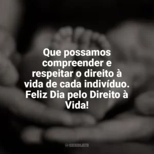 Que possamos compreender e respeitar o direito à vida de cada indivíduo. Feliz Dia pelo Direito à Vida! Dia pelo Direito à Vida