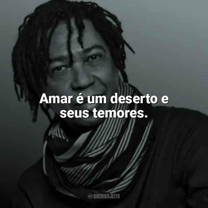 Djavan Frases: Amar é um deserto e seus temores.