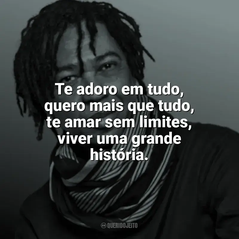 Mensagens Djavan frases: Te adoro em tudo, tudo, tudo. Quero mais que tudo, tudo, tudo.