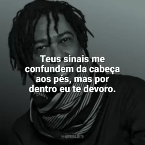 Teus sinais me confundem da cabeça aos pés, mas por dentro eu te devoro. Djavan