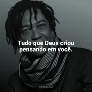 Tudo que Deus criou pensando em você. Djavan