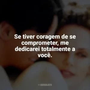 Se tiver coragem de se comprometer, me dedicarei totalmente a você. Doce Novembro (Filme)