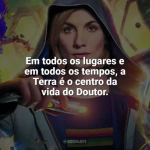 Em todos os lugares e em todos os tempos, a Terra é o centro da vida do Doutor. Doctor Who (Série)