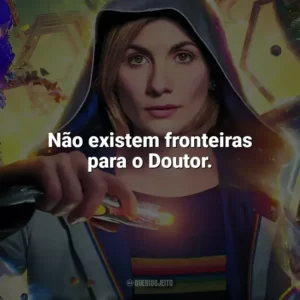 Não existem fronteiras para o Doutor. Doctor Who (Série)