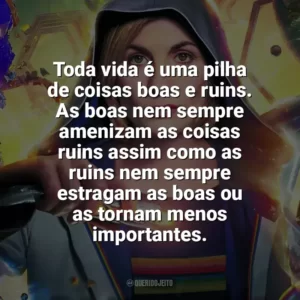 Toda vida é uma pilha de coisas boas e ruins. As boas nem sempre amenizam as coisas ruins assim como as ruins nem sempre estragam as boas ou as tornam menos importantes. Doctor Who (Série)