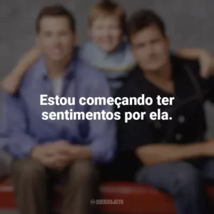 Estou começando ter sentimentos por ela. Dois Homens e Meio (Série)