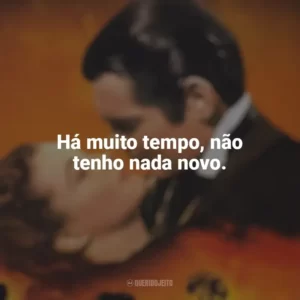 Há muito tempo, não tenho nada novo. E o Vento Levou (Filme)