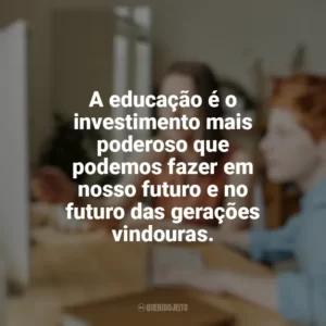 A educação é o investimento mais poderoso que podemos fazer em nosso futuro e no futuro das gerações vindouras. Educação e Aprendizado Online