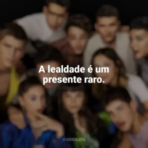 A lealdade é um presente raro. Elite (Série)
