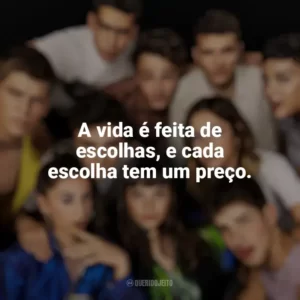 A vida é feita de escolhas, e cada escolha tem um preço. Elite (Série)