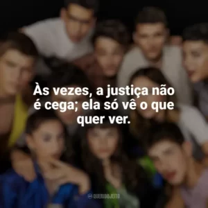 Às vezes, a justiça não é cega; ela só vê o que quer ver. Elite (Série)