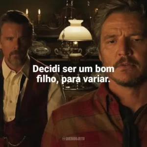 Decidi ser um bom filho, para variar. Estranha Forma de Vida (Filme)