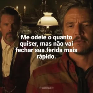 Me odeie o quanto quiser, mas não vai fechar sua ferida mais rápido. Estranha Forma de Vida (Filme)