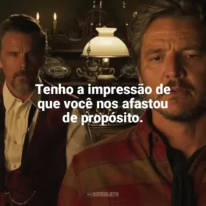 Tenho a impressão de que você nos afastou de propósito. Estranha Forma de Vida (Filme)
