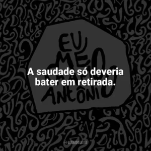 A saudade só deveria bater em retirada. Eu me chamo Antônio (Livro)