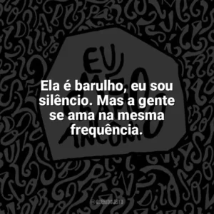 Ela é barulho, eu sou silêncio. Mas a gente se ama na mesma frequência. Eu me chamo Antônio (Livro)
