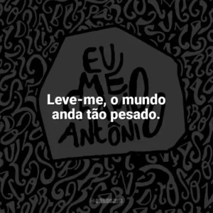 Leve-me, o mundo anda tão pesado. Eu me chamo Antônio (Livro)