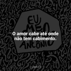 O amor cabe até onde não tem cabimento. Eu me chamo Antônio (Livro)