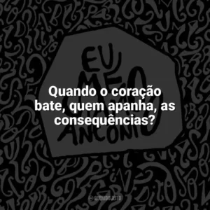 Quando o coração bate, quem apanha, as consequências? Eu me chamo Antônio (Livro)