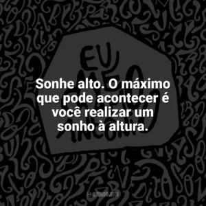 Sonhe alto. O máximo que pode acontecer é você realizar um sonho à altura. Eu me chamo Antônio (Livro)