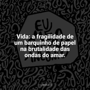 Vida: a fragilidade de um barquinho de papel na brutalidade das ondas do amar. Eu me chamo Antônio (Livro)