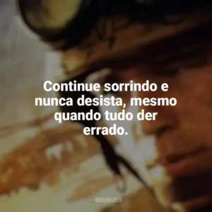 Continue sorrindo e nunca desista, mesmo quando tudo der errado. Falcão Negro em Perigo (Filme)