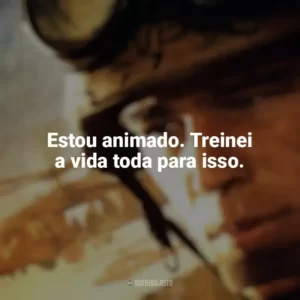 Estou animado. Treinei a vida toda para isso. Falcão Negro em Perigo (Filme)