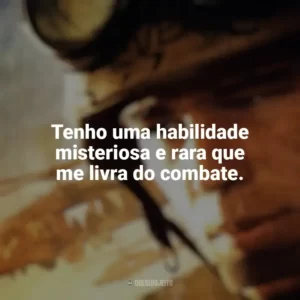 Tenho uma habilidade misteriosa e rara que me livra do combate. Falcão Negro em Perigo (Filme)