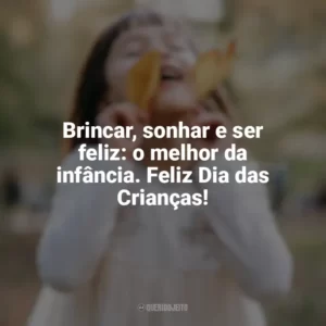 Brincar, sonhar e ser feliz: o melhor da infância. Feliz Dia das Crianças! Feliz Dia da Crianças
