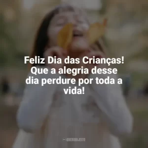 Feliz Dia das Crianças! Que a alegria desse dia perdure por toda a vida! Feliz Dia da Crianças