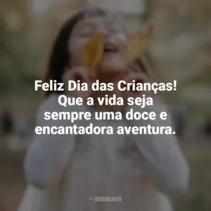 Feliz Dia das Crianças! Que a vida seja sempre uma doce e encantadora aventura. Feliz Dia da Crianças