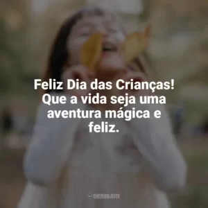 Feliz Dia das Crianças! Que a vida seja uma aventura mágica e feliz. Feliz Dia da Crianças