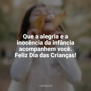 Que a alegria e a inocência da infância acompanhem você. Feliz Dia das Crianças! Feliz Dia da Crianças