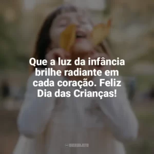 Que a luz da infância brilhe radiante em cada coração. Feliz Dia das Crianças! Feliz Dia da Crianças