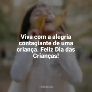 Viva com a alegria contagiante de uma criança. Feliz Dia das Crianças! Feliz Dia da Crianças