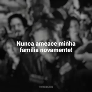 Nunca ameace minha família novamente! Filhos da Anarquia (Série)
