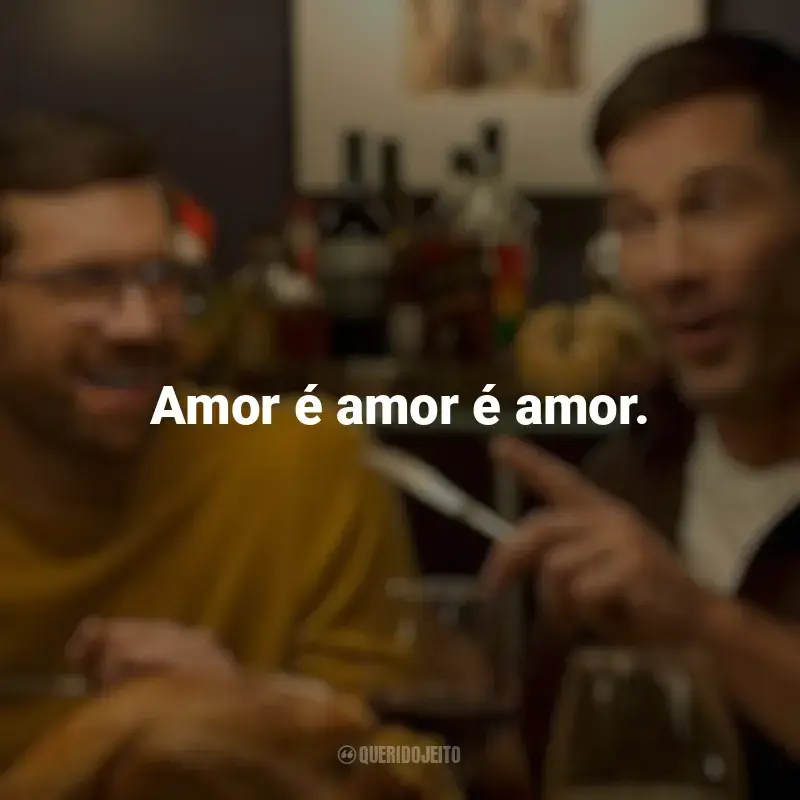 Frases de Mais que Amigos filme: Amor é amor é amor.