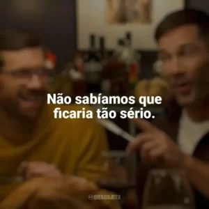 Não sabíamos que ficaria tão sério. Mais que Amigos (Filme)