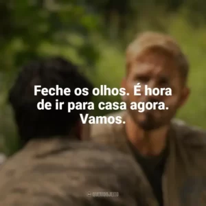 Feche os olhos. É hora de ir para casa agora. Vamos. Som da Liberdade (Filme)